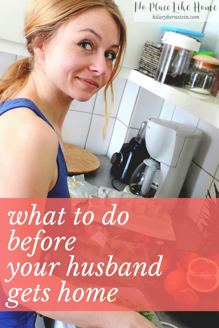 What To Do Before Your Husband Gets Home •