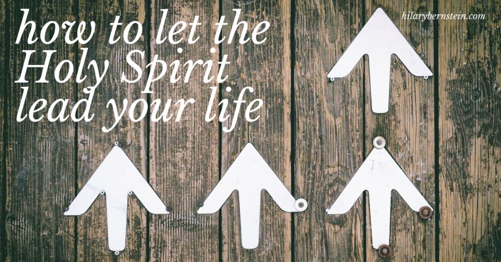 How to Let the Holy Spirit Lead Your Life • Hilary Bernstein