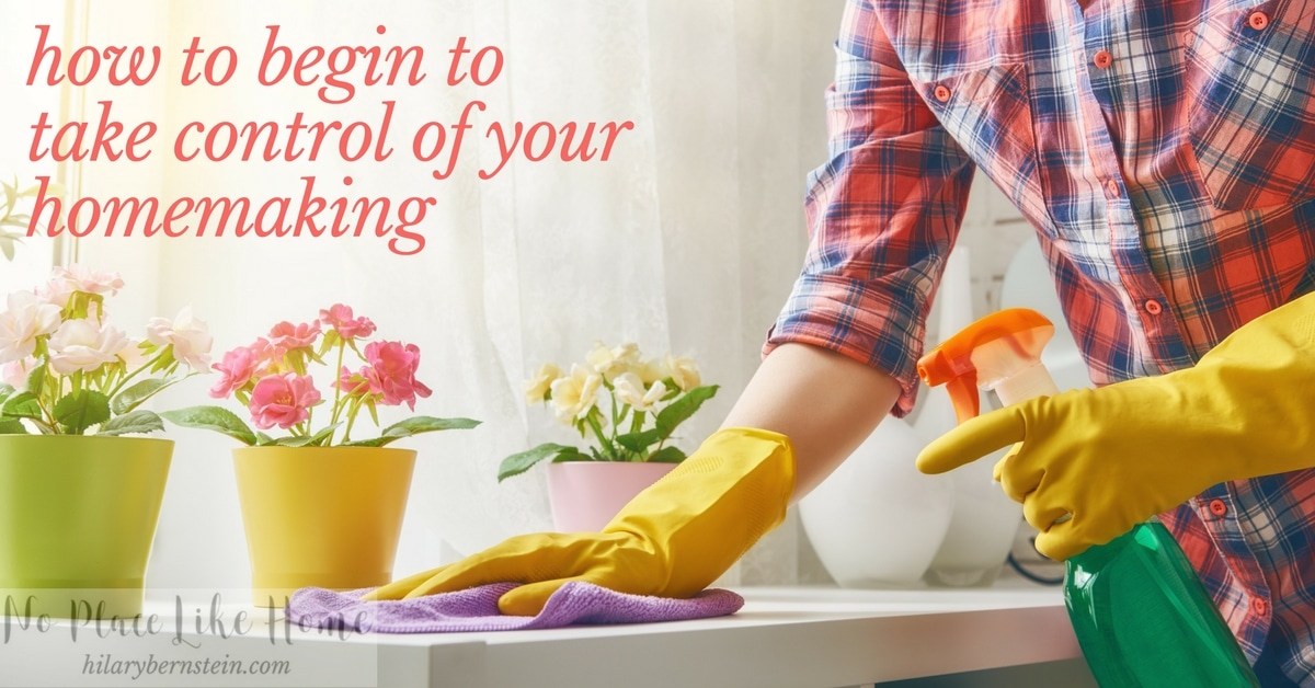 Want to learn how to begin to take control of your homemaking? Here are some simple but important ways to get started!