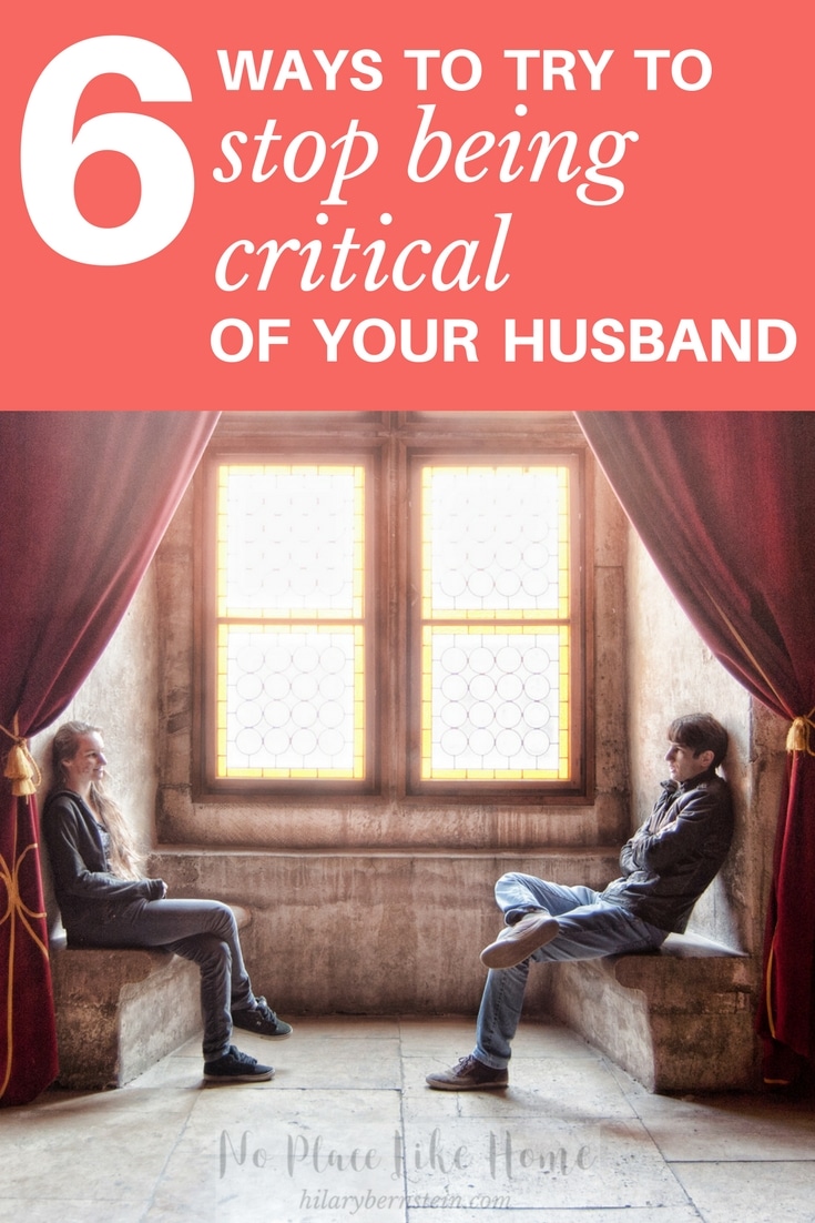 When you want to try to stop being critical of your husband, here are 6 things to try!