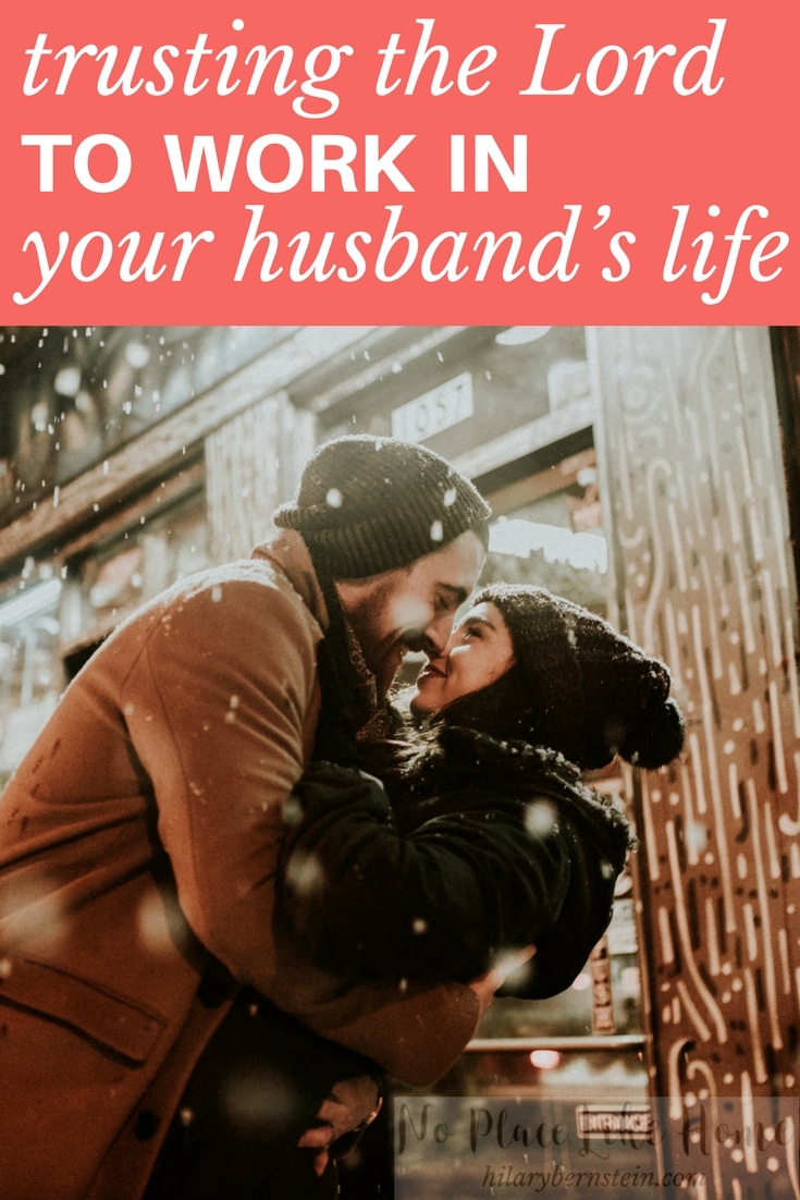 Feeling frustrated with your husband? Begin trusting the Lord to work in your husband's life ...