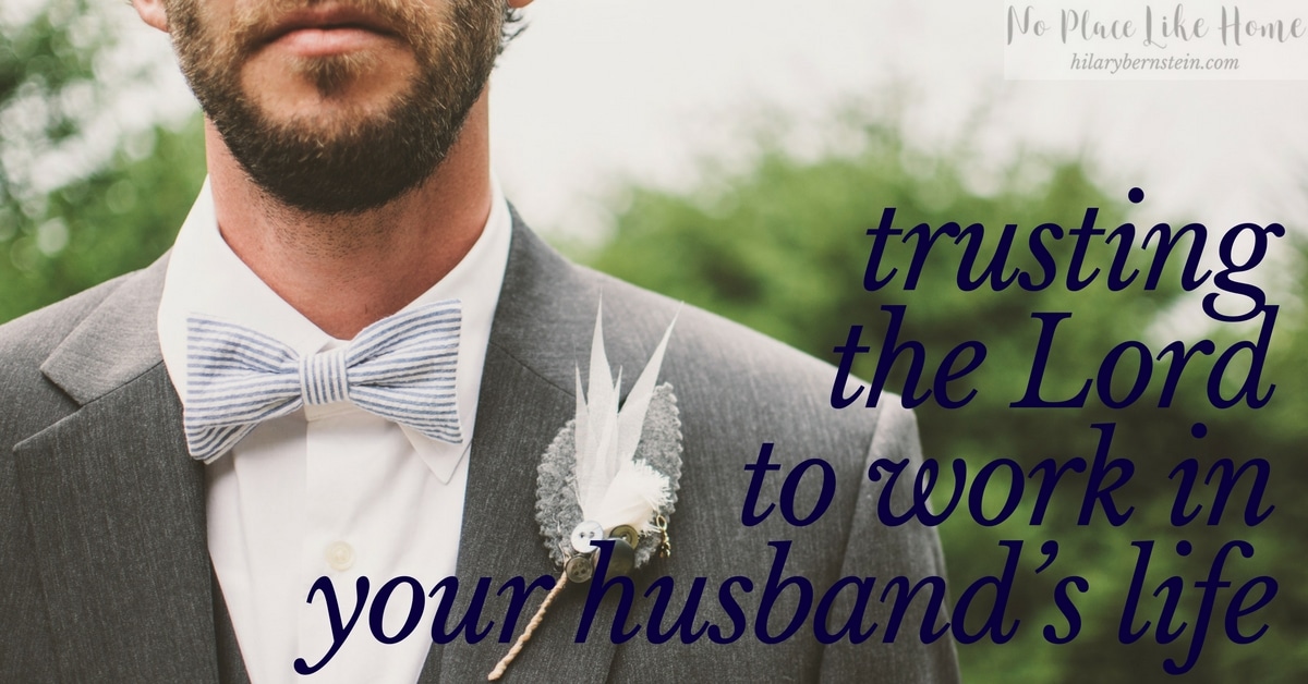 Feeling frustrated with your husband? Begin trusting the Lord to work in your husband's life ...