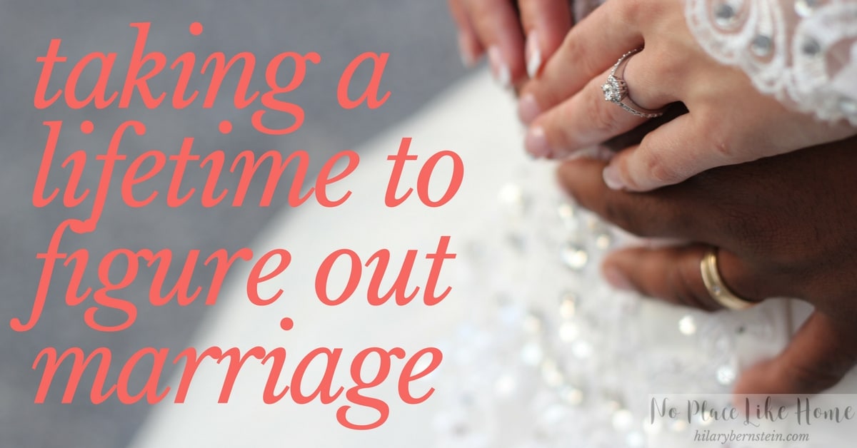 As much as you'd like to rush it, for some couples it takes a lifetime to figure out marriage.