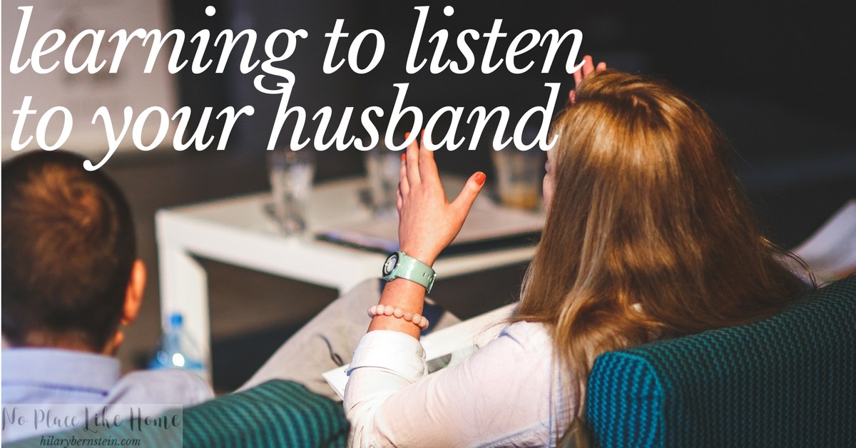 Learning to listen to your husband will really help your communication skills.