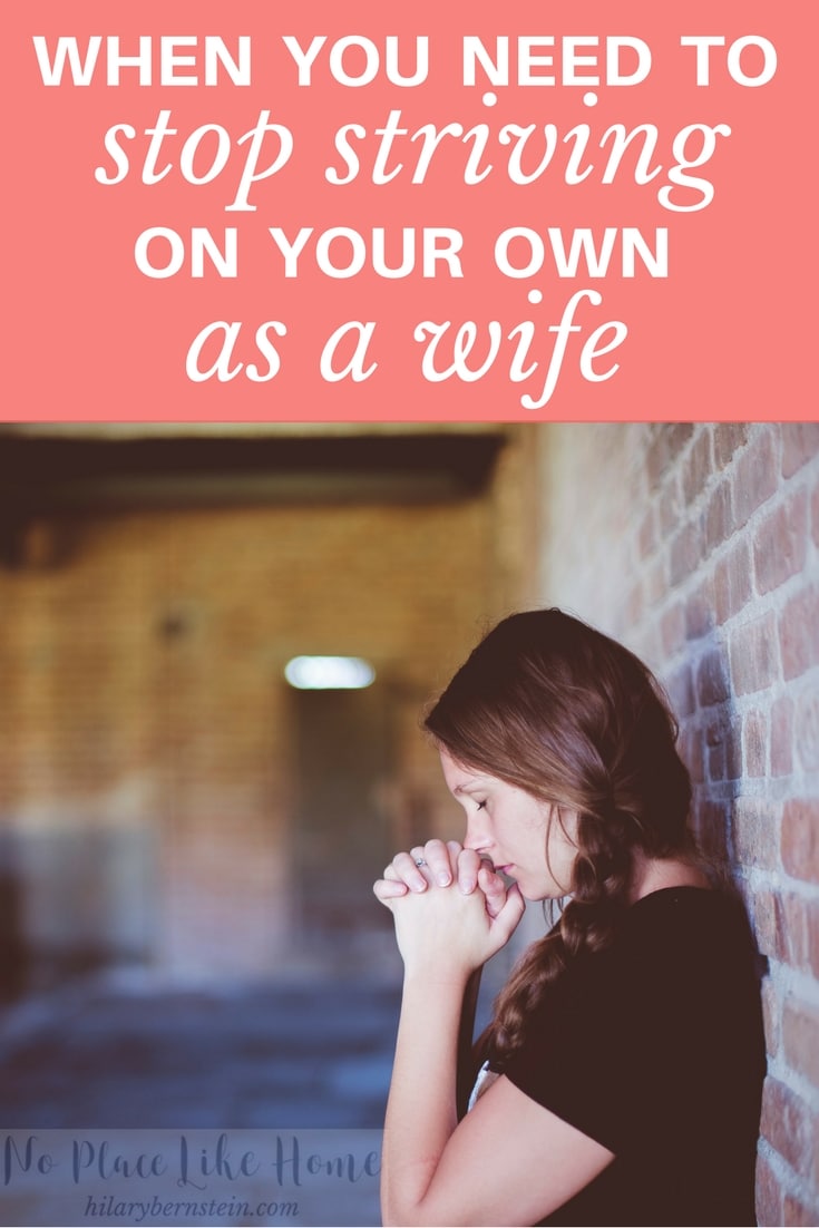 Getting tired out from striving on your own as a wife? Sounds like it's time to stop.