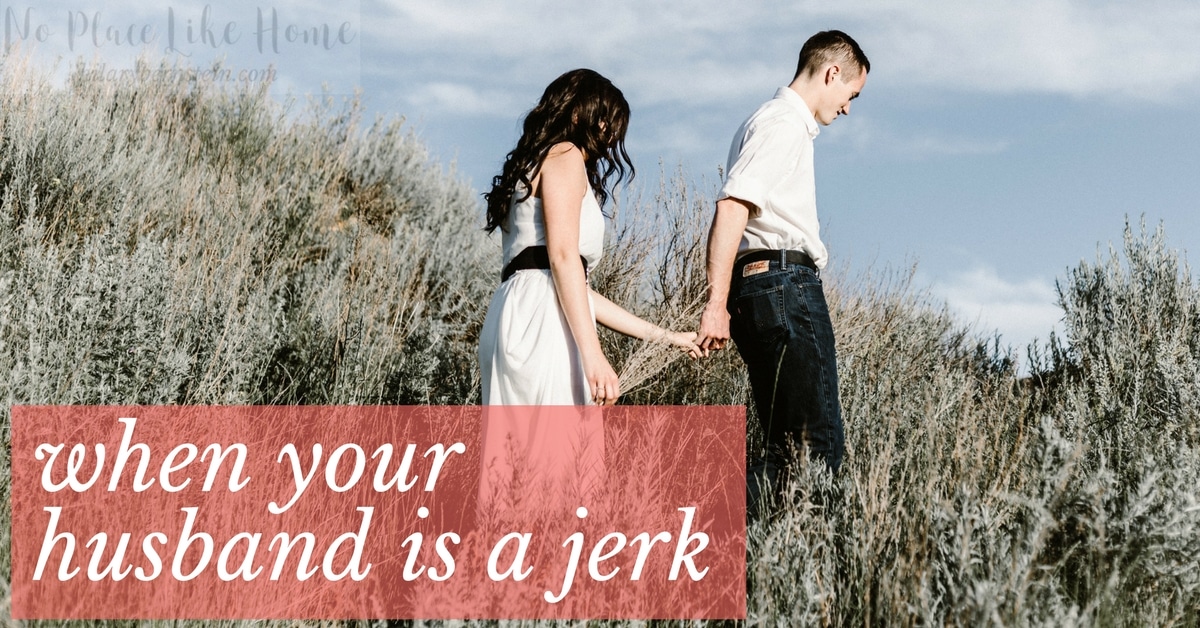 Be known as the wife who does good. Even if and when your husband is a jerk.
